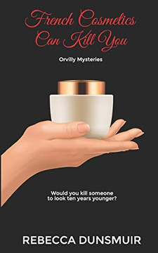 French Cosmetics Can Kill You: Orvilly Mysteries, Book 3