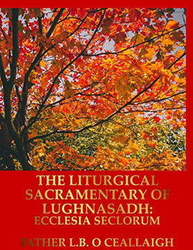The Liturgical Sacramentary Of Lughnasadh: Ecclesia Seclorum (Liturgical Sacramentaries Of Ecclesia Seclorum)