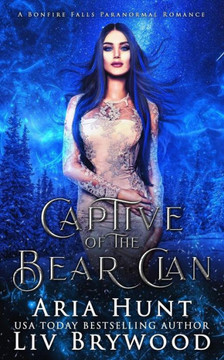 Captive Of The Bear Clan: A Bonfire Falls Reverse Harem