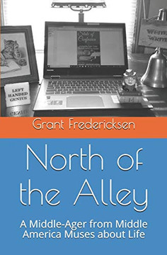 North of the Alley: A middle-Ager from Middle America Muses about Life