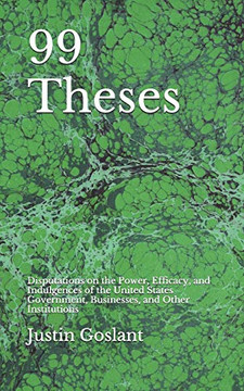 99 Theses: Disputations On The Power, Efficacy, And Indulgences Of The United States Government, Businesses, And Other Institutions