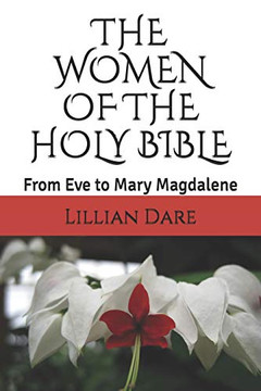 THE WOMEN OF THE HOLY BIBLE: From Eve to Mary Magdalene