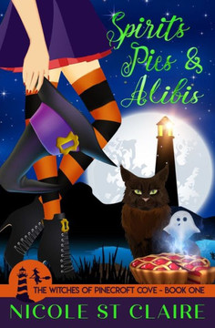 Spirits, Pies, And Alibis (The Witches Of Pinecroft Cove)