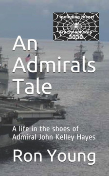 An Admirals Tale: A life in the shoes of Admiral John Kelley Hayes (1st)