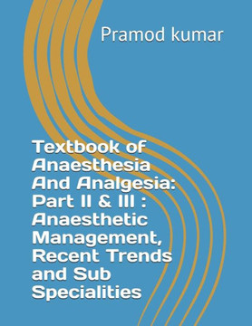 Textbook Of Anaesthesia And Analgesia: Part Ii & Iii: Anaesthetic Management, Recent Trends And Sub Specialities