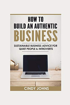 How To Build An Authentic Business: Sustainable Business Advice for Quiet People & Introverts