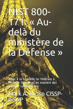 Nist 800-171 : Au-Del? Du Minist?re De La D?fense: Aider ? La Nouvelle Loi F?d?rale ? L'?chelle Exigences En Mati?re De S?curit? Cybern?tique