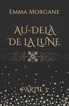 AU-DEL? DE LA LUNE: Partie 3 (French Edition)