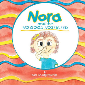 Nora And The No Good Nose Bleed (Doctor Kid Books) (Volume 2)