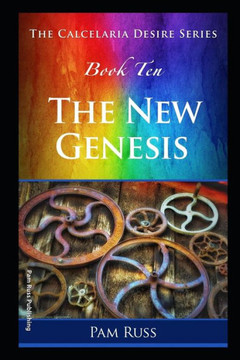 The Calcelaria Desire Series : Book Ten: The New Genesis