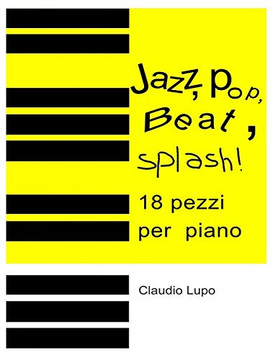 Jazz, Pop, Beat, Splash!: 18 pezzi per pianoforte a due e a quattro mani (Italian Edition)