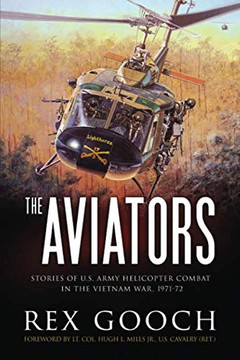 The Aviators: Stories Of U.S. Army Helicopter Combat In The Vietnam War, 1971-72