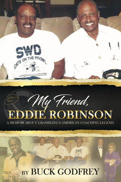 My Friend Eddie Robinson : A Memoir About Grambling's American Coaching Legend