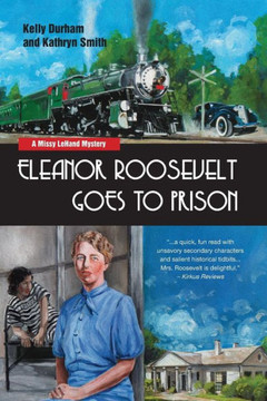Eleanor Roosevelt Goes to Prison: A Missy LeHand Mystery (Missy LeHand Mysteries)