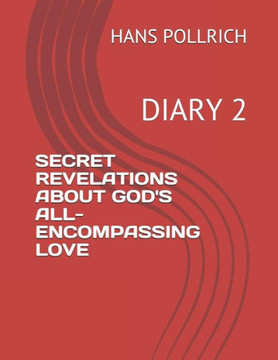 Secret Revelations About God's All-Encompassing Love : Diary 2