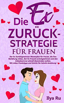 Die Ex Zur?ck Strategie F?r Frauen: Ex Zur?ck Gewinnen Masterplan F?r Frauen, Die Ihre Beziehung Retten, Den Ex-Freund Zur?ckgewinnen Und Den Liebeskummer Schnell ?berwinden Wollen. (German Edition)