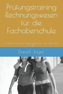 Pr?fungstraining Rechnungswesen F?r Die Fachoberschule: Zentrale Fachoberschulpr?fung Hessen 2018 Und 2019 (German Edition)
