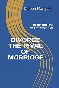 Divorce The Rival Of Marriage: Do Not Hate The One Who Hurt You