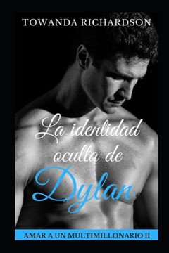 La identidad oculta de Dylan (Amar a Un Multimillonario) (Spanish Edition)
