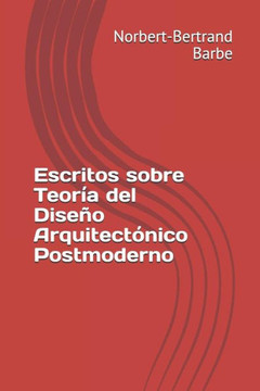 Escritos sobre Teor?a del Dise?o Arquitect?nico Postmoderno (Spanish Edition)