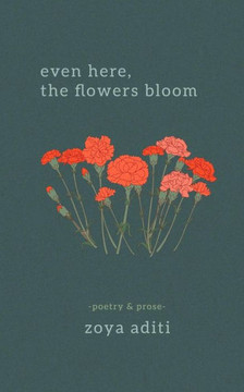 Even Here, The Flowers Bloom