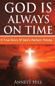 God Is Always On Time: A True Story Of God's Perfect Timing