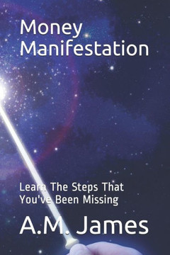 Money Manifestation: Learn The Steps That You'Ve Been Missing