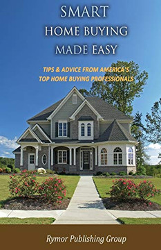 Smart Home Buying Made Easy: Tips & Advice From America's Top Home Buying Professionals