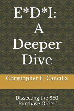 E*D*I: A Deeper Dive: Dissecting the 850 Purchase Order (EDI Education)