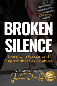 Broken Silence: Living with Passion and Purpose after Sexual Abuse, A Dancer's Story