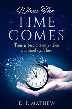 When The Time Comes: Time Is Precious Only When Cherished With Love