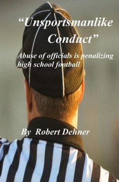 Unsportsmanlike Conduct : Abuse Of Officials Is Penalizing High School Football