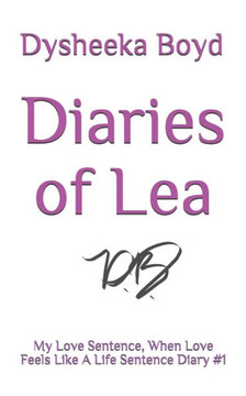Diaries of Lea: My Love Sentence, When Love Feels Like A Life Sentence Diary #1