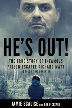 He's Out!: The true story of infamous prison escapee Richard Matt as told by his daughter
