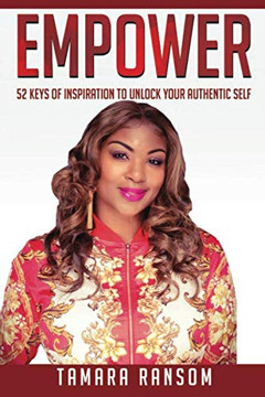 Empower: 52 Keys Of Inspiration To Unlock Your Authentic Self
