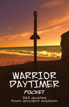 Warrior Daytimer Pocket: 365 Quotes From Ancient Wisdom Warrior Daytimer Pocket: 365 Quotes From Ancient Wisdom