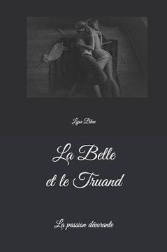 La Belle et le Truand: La passion devorante (French Edition) La Belle et le Truand: La passion devorante (French Edition)