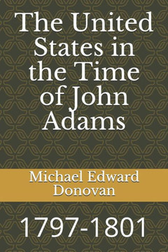 The United States In The Time Of John Adams : 1797-1801