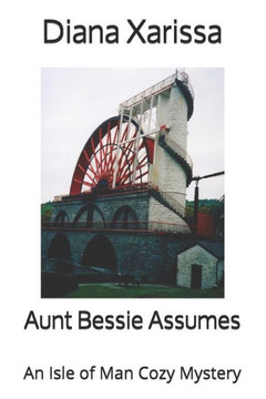 Aunt Bessie Assumes (Isle of Man Cozy Mystery)