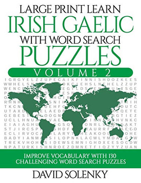 Large Print Learn Irish Gaelic with Word Search Puzzles Volume 2: Learn Irish Gaelic Language Vocabulary with 130 Challenging Bilingual Word Find Puzzles for All Ages