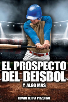 El Prospecto Del Beisbol: Y Algo Mas. (Coleccion Beisbol) (Spanish Edition)
