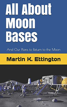 All About Moon Bases: And Our Plans To Return To The Moon (The Living In Space Series)