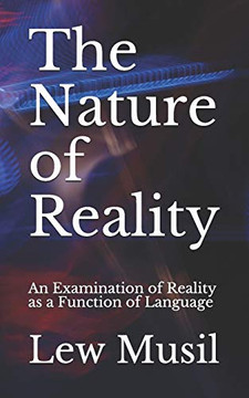 The Nature Of Reality: An Examination Of Reality As A Function Of Language
