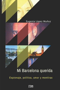 Mi Barcelona Querida: Espionaje, Pol?tica, Amor Y Mentiras (Spanish Edition)