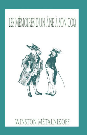 Les M?moires D'Un ?ne ? Son Coq (French Edition) Les M?moires D'Un ?ne ? Son Coq (French Edition)