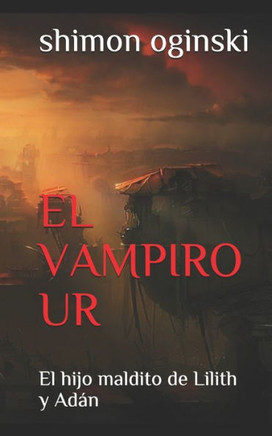 EL VAMPIRO UR: El hijo maldito de Lilith y Adan (Spanish Edition)