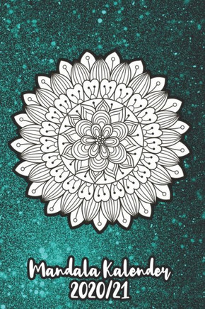 Mandala Kalender 2020/21 : Mandala Kalender F?r Ein Jahr - Insgesamt 12 Mandalas Zum Ausmalen (Gleitend F?r Die Jahre 2020 Und 2021). Mit Jahres-, Monats?bersicht Und Feiertagen. Eine Woche Auf Zwei Seiten I A5 I Softcover - 9781710933697