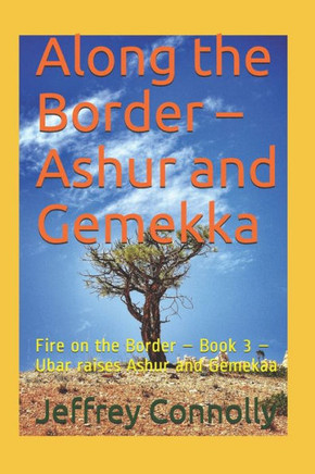 Along the Border - Ashur and Gemekka: Fire on the Border - Book 3 - Ubar raises Ashur and Gemekaa
