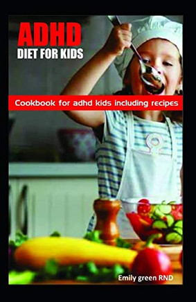 ADHD Diet for Kids: Cookbook for ADHD Kids including recipes