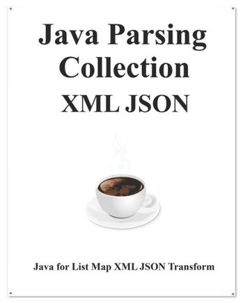 Java Parsing Collection XML JSON: Map List XML JSON Transform (Easy Learning Java and Design Patterns and Data Structures and Algorithms)
